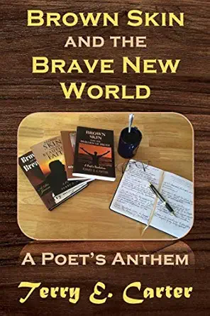 brown skin and the brave new world a poets anthem 1st edition terry e carter 1631294881, 978-1631294884