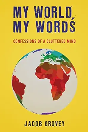 my world my words confessions of a cluttered mind 1st edition jacob grovey 1736321633, 978-1736321638