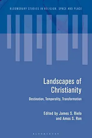 landscapes of christianity destination temporality transformation 1st edition james s bielo ,amos s ron ,paul