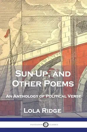 sun up and other poems an anthology of political verse 1st edition lola ridge 1789876389, 978-1789876383
