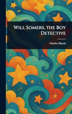 will somers the boy detective 1st edition charles morris 1023478013, 978-1023478014