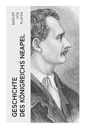 geschichte des ka nigreichs neapel geschichte italiens im mittelalter 1130 1443 1st edition august von platen