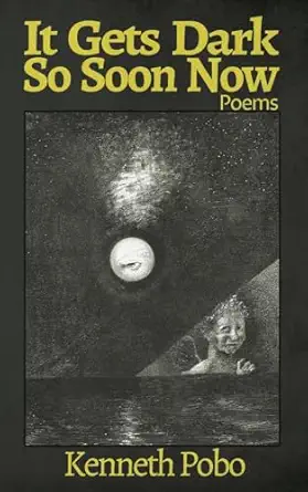 it gets dark so soon now 1st edition kenneth pobo 1965412173, 978-1965412176