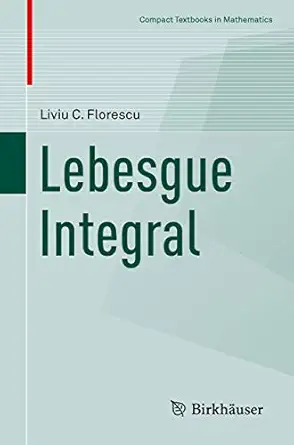 lebesgue integral 1st edition liviu c florescu 3030601625, 978-3030601621