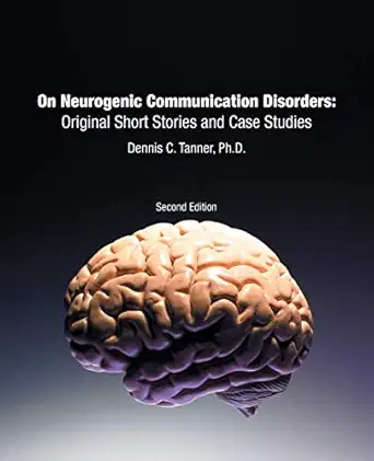 on neurogenic communication disorders original short stories and case studies 1st edition dennis c tanner