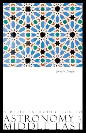 a brief introduction to astronomy in the middle east 1st edition john m steele 0863564283, 978-0863564284