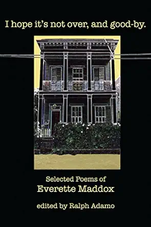 i hope its not over and goodby selected poems of everette maddox 1st edition everette maddox ,ralph adamo