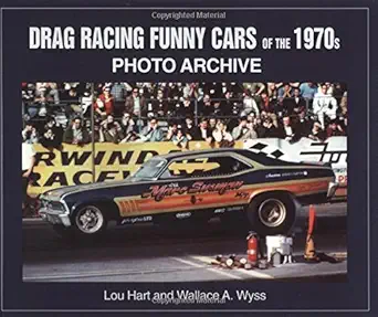 drag racing funny cars of the 1970s photo archive 1st edition wallace a wyss ,louis hart 1583880682,