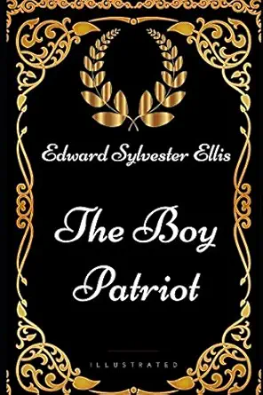 the boy patriot by edward sylvester ellis illustrated 1st edition edward sylvester ellis 1521982465,