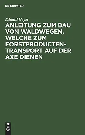 anleitung zum bau von waldwegen welche zum forstproducten transport auf der axe dienen 1st edition eduard