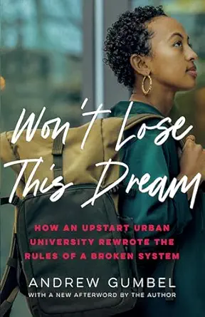 wona t lose this dream how an upstart urban university rewrote the rules of a broken system 1st edition
