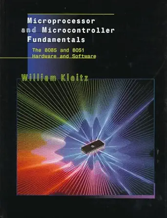 microprocessor and microcontroller fundamentals the 8085 and 8051 hardware and software 1st edition william