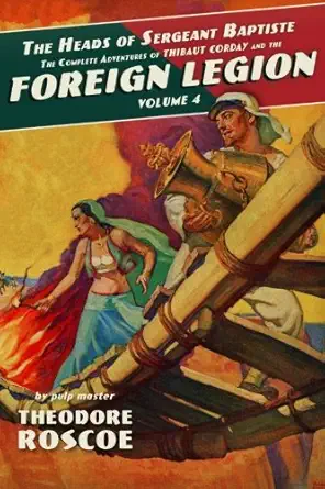 the heads of sergeant baptiste the complete adventures of thibaut corday and the foreign legion volume 4 1st