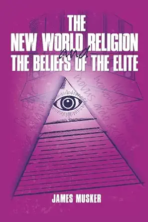 the new world religion and the beliefs of the elite 1st edition james musker 1980791252, 978-1980791256