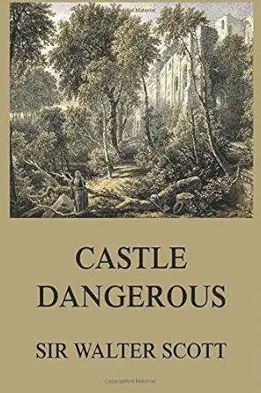 castle dangerous sir walter scotts 1st edition sir walter scott 3849671291, 978-3849671297
