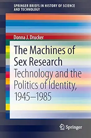 the machines of sex research technology and the politics of identity 1945 1985 1st edition donna j drucker