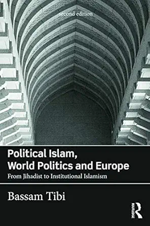 political islam world politics and europe from jihadist to institutional islamism 1st edition bassam tibi