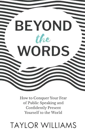 beyond the words how to conquer your fear of public speaking and confidently present yourself to the world