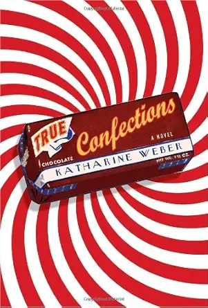 true confections a novel 1st edition katharine weber 0307395863, 978-0307395863