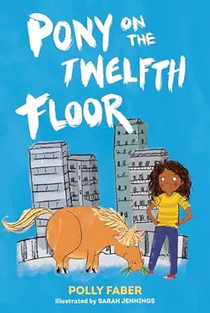 pony on the twelfth floor 1st edition polly faber ,sarah jennings 1536209309, 978-1536209303