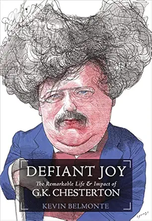 defiant joy the remarkable life and impact of g k chesterton 1st edition kevin belmonte 1595552014,