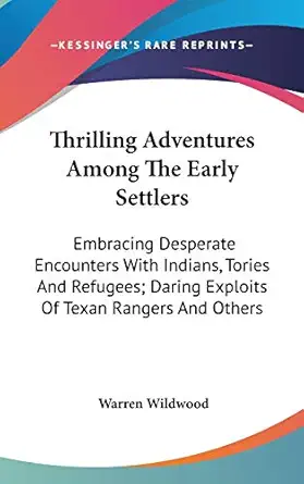 thrilling adventures among the early settlers embracing desperate encounters with indians tories and refugees