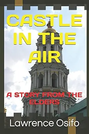 castle in the air a story from the elders 1st edition lawrence osifo 1520630212, 978-1520630212