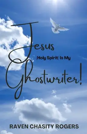 jesus is my ghostwriter 1st edition raven chasity rogers ,cynthia m portalatin 0996074376, 978-0996074377