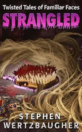 strangled twisted tales of familiar faces 1st edition stephen wertzbaugher 1951762959, 978-1951762957