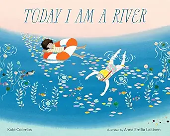 today i am a river 1st edition kate coombs ,anna laitinen 1683649826, 978-1683649823