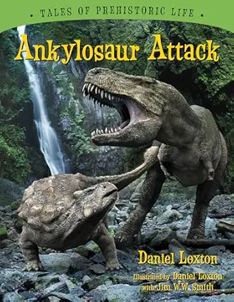 ankylosaur attack 1st edition daniel loxton ,jim w w smith 1554536316, 978-1554536313