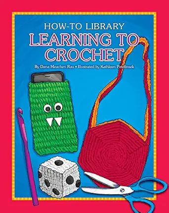learning to crochet 1st edition dana meachen rau ,kathleen petelinsek 1634714342, 978-1634714341