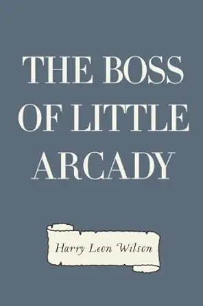 the boss of little arcady 1st edition harry leon wilson 1523432519, 978-1523432516