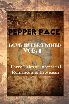 love intertwined vol 1 three tales of interracial romance and eroticism 1st edition pepper pace 1482090635,