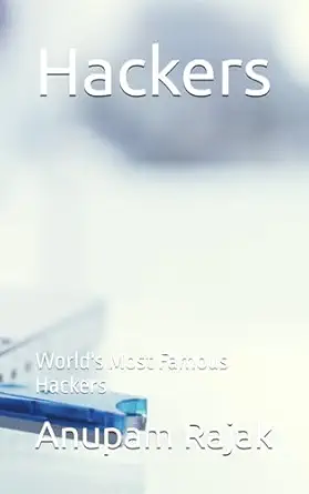 hackers worlds most famous hackers 1st edition anupam rajak 1656435780, 978-1656435781