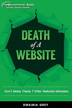 death of a website dont make these 7 killer website mistakes 1st edition dwainia grey 0995165076,