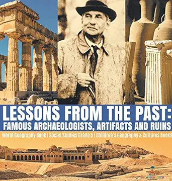 lessons from the past famous archaeologists artifacts and ruins world geography book social studies grade 5