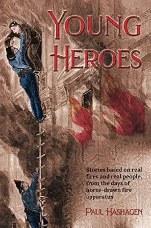young heroes stories based on real fires and real people from the days of horse drawn fire apparatus 1st