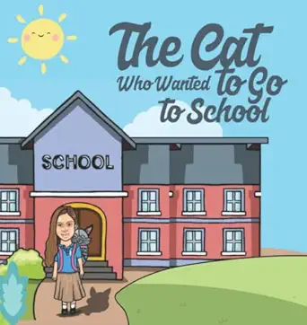 the cat who wanted to go to school a hilarious book for kids going to school for the firts time for kids ages