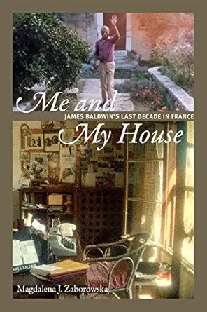 me and my house james baldwins last decade in france 1st edition magdalena j zaborowska 0822369834,