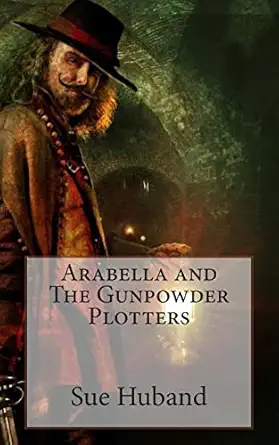 arabella and the gunpowder plotters 1st edition sue huband 1503359158, 978-1503359154