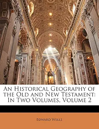 an historical geography of the old and new testament in two volumes volume 2 1st edition edward wells