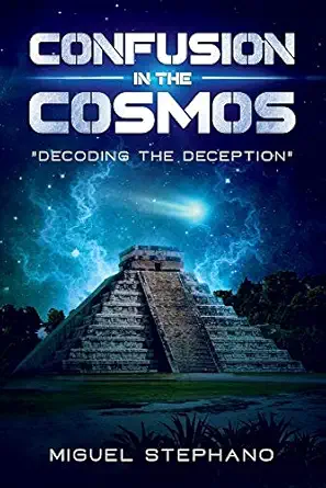 confusion in the cosmos decoding the deception 1st edition miguel stephano 1543996159, 978-1543996159