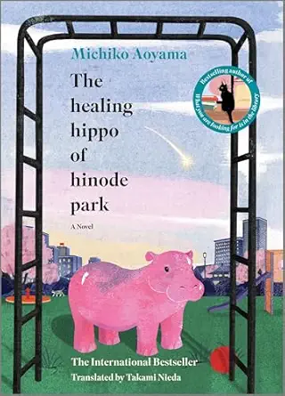 the healing hippo of hinode park a novel 1st edition michiko aoyama 1335016333, 978-1335016331