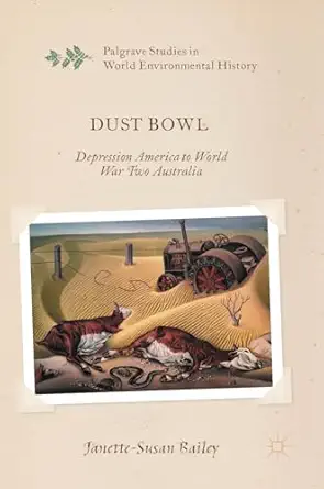 dust bowl depression america to world war two australia 1st edition janette susan bailey 1137580496,