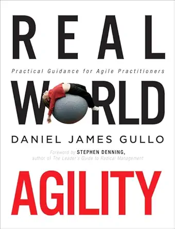 real world agility practical guidance for agile practitioners 1st edition daniel gullo 0134191706,