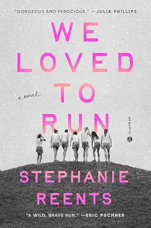 we loved to run a novel 1st edition stephanie reents 0593448065, 978-0593448069