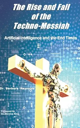the rise and fall of the techno messiah artificial intelligence technology and the end times 1st edition