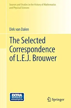 the selected correspondence of l e j brouwer 1st edition dirk von dalen 0857295276, 978-0857295279