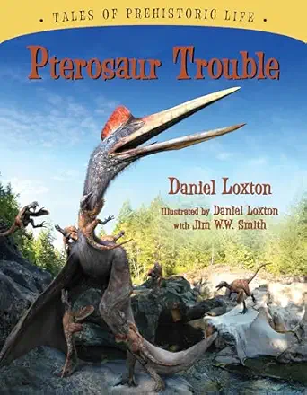 pterosaur trouble 1st edition daniel loxton ,jim w w smith 1554536324, 978-1554536320